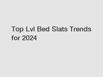 Top Lvl Bed Slats Trends for 2024