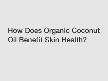 How Does Organic Coconut Oil Benefit Skin Health?