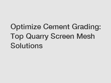 Optimize Cement Grading: Top Quarry Screen Mesh Solutions