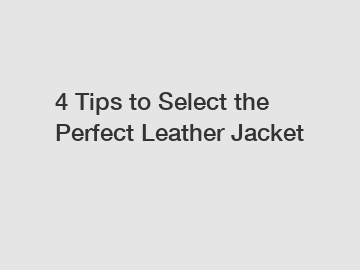 4 Tips to Select the Perfect Leather Jacket