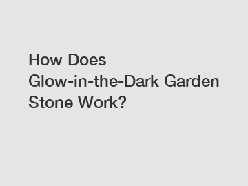 How Does Glow-in-the-Dark Garden Stone Work?