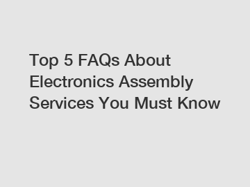 Top 5 FAQs About Electronics Assembly Services You Must Know
