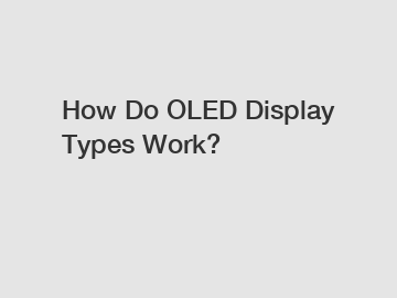 How Do OLED Display Types Work?