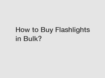 How to Buy Flashlights in Bulk?