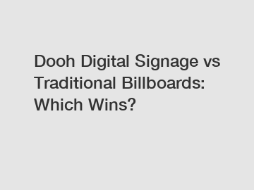 Dooh Digital Signage vs Traditional Billboards: Which Wins?