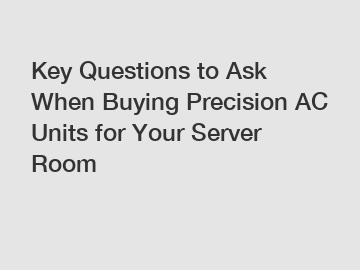 Key Questions to Ask When Buying Precision AC Units for Your Server Room