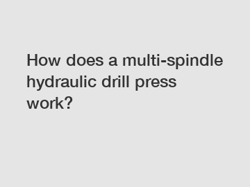 How does a multi-spindle hydraulic drill press work?