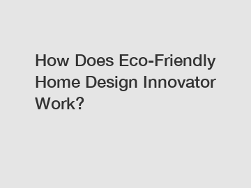 How Does Eco-Friendly Home Design Innovator Work?