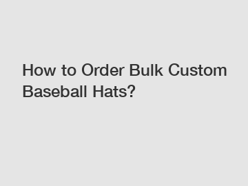 How to Order Bulk Custom Baseball Hats?