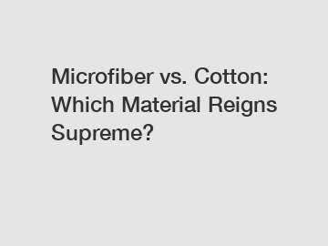 Microfiber vs. Cotton: Which Material Reigns Supreme?