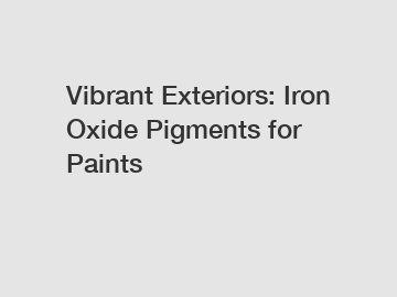 Vibrant Exteriors: Iron Oxide Pigments for Paints
