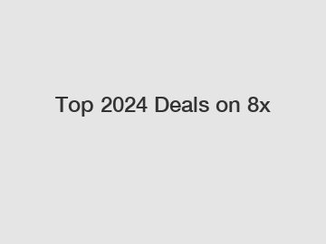 Top 2024 Deals on 8x