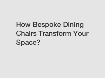 How Bespoke Dining Chairs Transform Your Space?