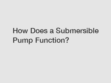 How Does a Submersible Pump Function?