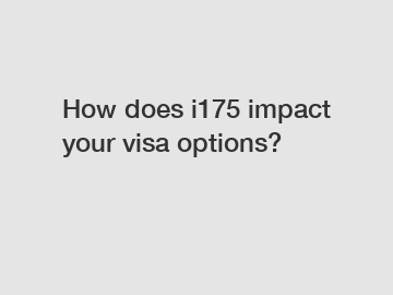 How does i175 impact your visa options?