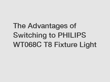 The Advantages of Switching to PHILIPS WT068C T8 Fixture Light