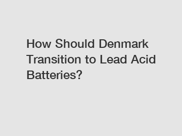 How Should Denmark Transition to Lead Acid Batteries?