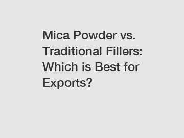 Mica Powder vs. Traditional Fillers: Which is Best for Exports?