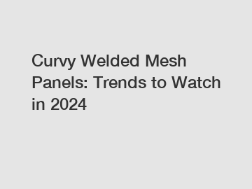 Curvy Welded Mesh Panels: Trends to Watch in 2024