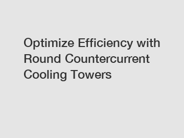 Optimize Efficiency with Round Countercurrent Cooling Towers