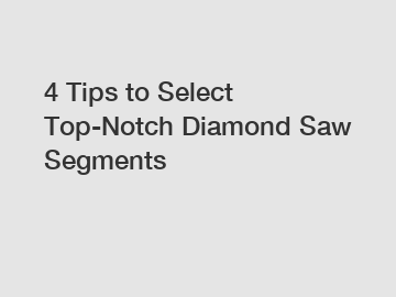 4 Tips to Select Top-Notch Diamond Saw Segments