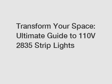 Transform Your Space: Ultimate Guide to 110V 2835 Strip Lights