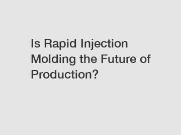 Is Rapid Injection Molding the Future of Production?