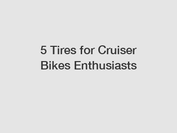 5 Tires for Cruiser Bikes Enthusiasts