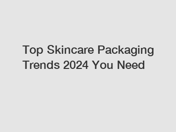 Top Skincare Packaging Trends 2024 You Need