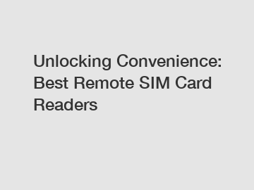 Unlocking Convenience: Best Remote SIM Card Readers