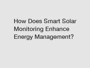 How Does Smart Solar Monitoring Enhance Energy Management?