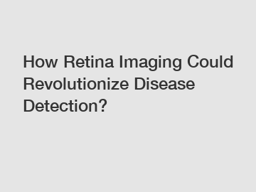 How Retina Imaging Could Revolutionize Disease Detection?