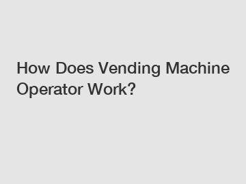 How Does Vending Machine Operator Work?
