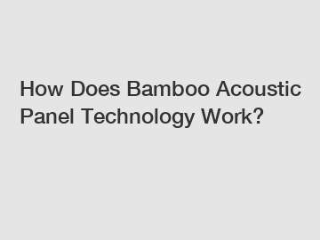 How Does Bamboo Acoustic Panel Technology Work?