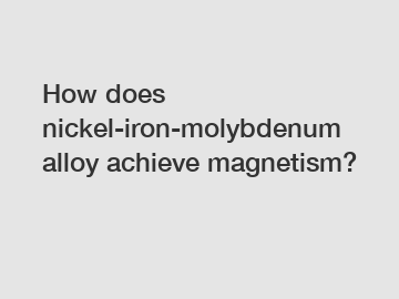 How does nickel-iron-molybdenum alloy achieve magnetism?