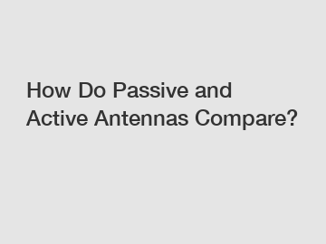 How Do Passive and Active Antennas Compare?