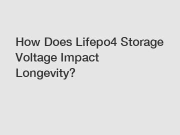 How Does Lifepo4 Storage Voltage Impact Longevity?