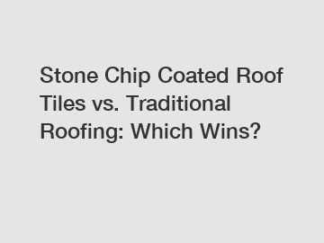 Stone Chip Coated Roof Tiles vs. Traditional Roofing: Which Wins?