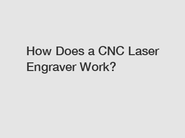 How Does a CNC Laser Engraver Work?