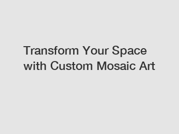 Transform Your Space with Custom Mosaic Art