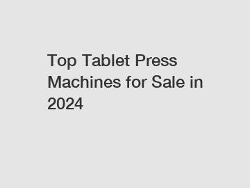 Top Tablet Press Machines for Sale in 2024