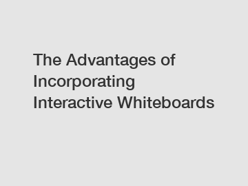 The Advantages of Incorporating Interactive Whiteboards