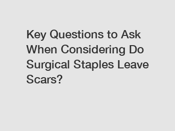 Key Questions to Ask When Considering Do Surgical Staples Leave Scars?