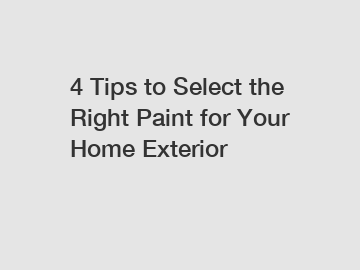 4 Tips to Select the Right Paint for Your Home Exterior