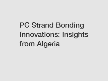 PC Strand Bonding Innovations: Insights from Algeria