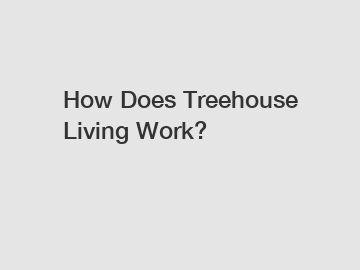 How Does Treehouse Living Work?