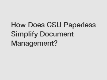 How Does CSU Paperless Simplify Document Management?