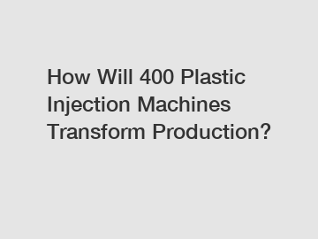 How Will 400 Plastic Injection Machines Transform Production?