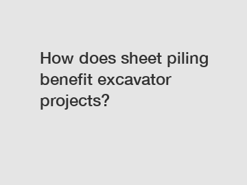 How does sheet piling benefit excavator projects?