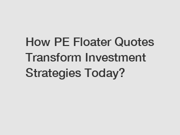 How PE Floater Quotes Transform Investment Strategies Today?